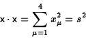 \begin{displaymath}{\sf x}\cdot{\sf x}=\sum_{\mu=1}^4x_\mu^2=s^2\end{displaymath}
