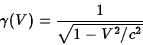 \begin{displaymath}\gamma(V)={1\over\sqrt{1-V^2/c^2}}\end{displaymath}