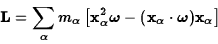 \begin{displaymath}{\bf L}=\sum_\alpha m_\alpha\left[{\bf x}_\alpha^2
\hbox{\bol...
..._\alpha \cdot\hbox{\boldmath {$\omega$}})
{\bf x}_\alpha\right]\end{displaymath}