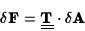 \begin{displaymath}\delta{\bf F}=\underline{\underline{\bf T}}\cdot\delta{\bf A}\end{displaymath}