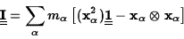 \begin{displaymath}\underline{\underline{\bf I}}=\sum_\alpha m_\alpha\left[({\bf...
...e{\underline{\bf 1}}-{\bf x}_\alpha\otimes{\bf x}_\alpha\right]\end{displaymath}