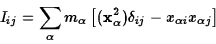 \begin{displaymath}I_{ij}=\sum_\alpha m_\alpha\left[({\bf x}_\alpha^2)\delta_{ij}
-x_{\alpha i}x_{\alpha j}\right]\end{displaymath}