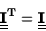 \begin{displaymath}\underline{\underline{\bf I}}^{\rm T}=\underline{\underline{\bf I}}\end{displaymath}