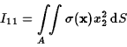 \begin{displaymath}I_{11}=\int\limits_A\!\!\int\sigma({\bf x})x_2^2\,{\rm d}S\end{displaymath}