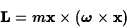 \begin{displaymath}{\bf L}=m{\bf x}\times(\hbox{\boldmath {$\omega$}}\times{\bf x})\end{displaymath}