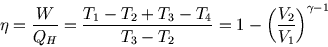 \begin{displaymath}
\eta={W\over Q_H}={T_1-T_2+T_3-T_4\over T_3-T_2}=1-\left({V_2\over V_1}\right)^{\gamma-1}
\end{displaymath}