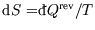 ${\rm d}S={}\raise0.44ex\hbox{\bf\symbol{'040}}\llap{d}Q^{\rm rev}/T$