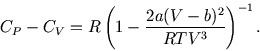 \begin{displaymath}
C_P-C_V=R\left(1-{2a(V-b)^2\over R T V^3}\right)^{-1}.
\end{displaymath}