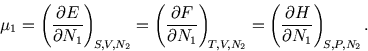 \begin{displaymath}
\mu_1=\left({\partial E\over\partial N_1}\right)_{\!\scripts...
...{\partial H\over\partial N_1}\right)_{\!\scriptstyle S,P,N_2}.
\end{displaymath}