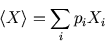 \begin{displaymath}
\langle X\rangle=\sum_i p_i X_i
\end{displaymath}