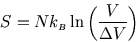 \begin{displaymath}
S=N k_{\scriptscriptstyle B}\ln\left({V\over\Delta V}\right)
\end{displaymath}