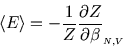 \begin{displaymath}
\left\langle E \right\rangle = -{1\over Z}{\partial Z \over \partial \beta}_{\scriptscriptstyle N,V}
\end{displaymath}