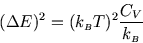 \begin{displaymath}
(\Delta E)^2=(k_{\scriptscriptstyle B}T)^2{C_V\over k_{\scriptscriptstyle B}}
\end{displaymath}