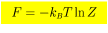 $\mbox{\LARGE\colorbox{yellow}{\rule[-3mm]{0mm}{10mm} \
$\displaystyle F=-k_{\scriptscriptstyle B}T \ln Z$  }}$