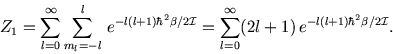 \begin{displaymath}
Z_1= \sum_{l=0}^\infty \sum_{m_l=-l}^l  e^{-l(l+1)\hbar^2\b...
...
= \sum_{l=0}^\infty (2l+1)  e^{-l(l+1)\hbar^2\beta/2\cal I}.
\end{displaymath}