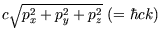 $c\sqrt{p_x^2+p_y^2+p_z^2} (=\hbar c k)$
