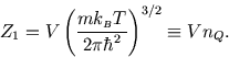 \begin{displaymath}
Z_1= V\left({mk_{\scriptscriptstyle B}T\over 2 \pi\hbar^2}\right)^{3/2}\equiv V n_Q.
\end{displaymath}