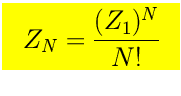$\mbox{\LARGE\colorbox{yellow}{\rule[-3mm]{0mm}{10mm} \
$\displaystyle Z_N={(Z_1)^N\over N!}$  }}$