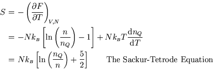 \begin{eqnarray*}
S\!\!\!&=&\!\!\!-\left(\partial F\over\partial T\right)_{\!\sc...
...ght)+\frac 5 2 \right] \qquad \hbox{The Sackur-Tetrode Equation}
\end{eqnarray*}