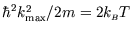 $\hbar^2 k_{\rm max}^2/2m=2k_{\scriptscriptstyle B}T$