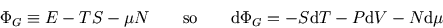 \begin{displaymath}
\Phi_G\equiv E-TS-\mu N\qquad\hbox{so}\qquad
{\rm d}\Phi_G=- S {\rm d}T-P {\rm d}V-N{\rm d}\mu
\end{displaymath}