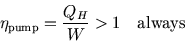 \begin{displaymath}
\eta_{\rm pump}={Q_H\over W}>1 \quad\hbox{always}
\end{displaymath}