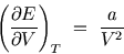 \begin{displaymath}
\left( \frac{\partial E}{\partial V} \right)_T  =  \frac{a}{V^{2}}
\end{displaymath}