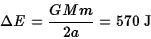 \begin{displaymath}\Delta E={GMm\over 2a}=570\; {\rm J}\end{displaymath}