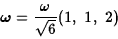 \begin{displaymath}\hbox{\boldmath $\omega$}={\omega\over\sqrt 6}(1,\ 1,\ 2)\end{displaymath}