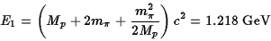 \begin{displaymath}E_1=\left(M_p+2m_\pi+{m_\pi^2\over 2M_p}\right)c^2=1.218\ \hbox{\rm GeV}\end{displaymath}