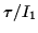 $\displaystyle \tau/I_1$