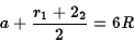 \begin{displaymath}a+{r_1+2_2\over 2}=6R\end{displaymath}