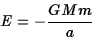 \begin{displaymath}E=-{GMm\over a}\end{displaymath}