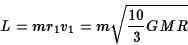 \begin{displaymath}L=mr_1v_1=m\sqrt{{10\over 3}GMR}\end{displaymath}