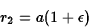 \begin{displaymath}r_2=a(1+\epsilon)\end{displaymath}