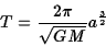 \begin{displaymath}T={2\pi\over\sqrt{GM}}a^{3\over 2}\end{displaymath}