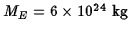 $M_E=6\times 10^{24}\ \hbox{\rm kg}$