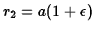 $r_2=a(1+\epsilon)$