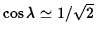 $\cos\lambda\simeq 1/\sqrt 2$