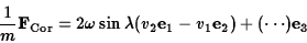 \begin{displaymath}{1\over m}{\bf F}_{\rm Cor}=2\omega\sin\lambda (v_2{\bf e}_1-v_1{\bf e}_2)
+(\cdots){\bf e}_3\end{displaymath}