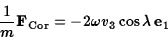 \begin{displaymath}{1\over m}{\bf F}_{\rm Cor}=-2\omega v_3\cos\lambda\, {\bf e}_1\end{displaymath}