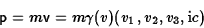 \begin{displaymath}{\sf p}=m{\sf v}=m\gamma(v)(v_1,v_2,v_3,{\rm i}c)\end{displaymath}