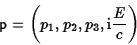 \begin{displaymath}{\sf p}=\left(p_1,p_2,p_3,{\rm i}{E\over c}\right)\end{displaymath}