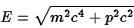 \begin{displaymath}E=\sqrt{m^2c^4+p^2c^2}\end{displaymath}