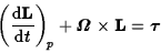 \begin{displaymath}\left({{\rm d}{\bf L}\over{\rm d}t}\right)_{\! p}+\hbox{\boldmath {$\Omega$}}
\times{\bf L}=\hbox{\boldmath {$\tau$}}\end{displaymath}