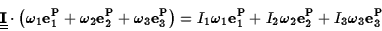 \begin{displaymath}\underline{\underline{\bf I}}\cdot\left(\omega_1{\bf e}_1^{\r...
...m P}+I_2\omega_2{\bf e}_2^{\rm P}
+I_3\omega_3{\bf e}_3^{\rm P}\end{displaymath}