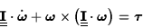 \begin{displaymath}\underline{\underline{\bf I}}\cdot\dot{\hbox{\boldmath {$\ome...
...dot\hbox{\boldmath {$\omega$}}\right)=\hbox{\boldmath {$\tau$}}\end{displaymath}