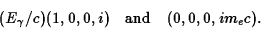 \begin{displaymath}(E_\gamma/c)(1,0,0,i)\quad\hbox{and}\quad(0,0,0,im_ec).\end{displaymath}