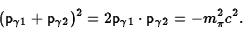 \begin{displaymath}({\sf p}_{\gamma 1}+{\sf p}_{\gamma 2})^2
=2{\sf p}_{\gamma 1}\cdot{\sf p}_{\gamma 2}=-m_\pi^2 c^2.\end{displaymath}