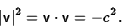 \begin{displaymath}\vert{\sf v}\vert^2={\sf v}\cdot{\sf v}=-c^2.\end{displaymath}